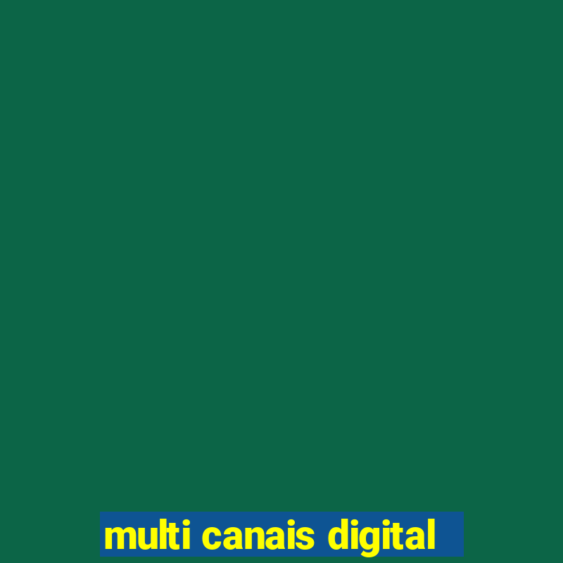 multi canais digital